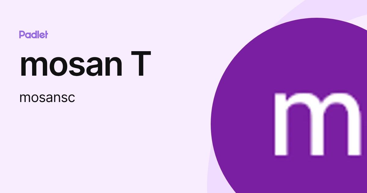 mosan T (mosansc) profile | Padlet