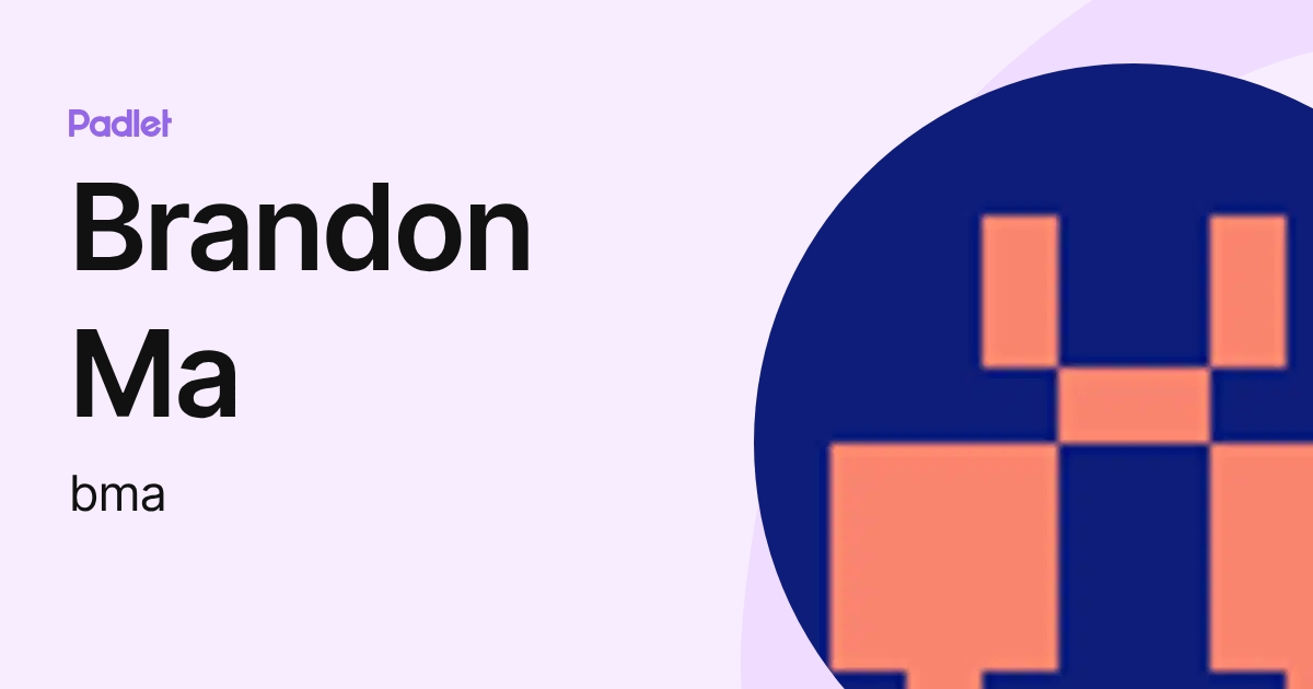 Brandon Ma (bma) profile | Padlet