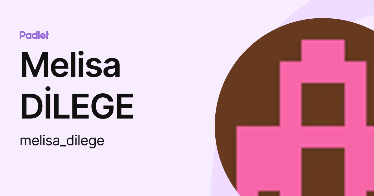 Melisa DİLEGE (melisa_dilege) profile | Padlet