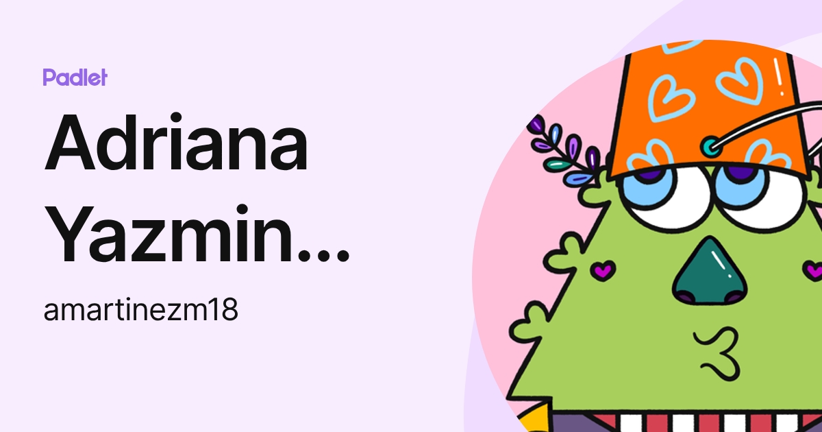 Adriana Yazmin Martinez Mendez (amartinezm18) profile | Padlet