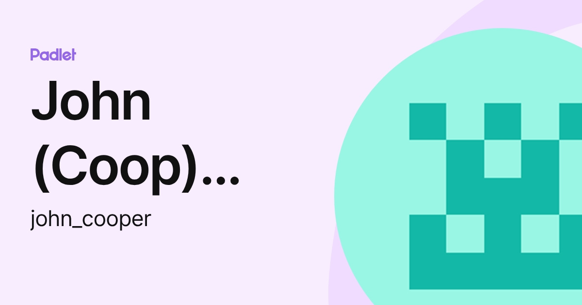 John (Coop) Cooper (john_cooper) profile | Padlet