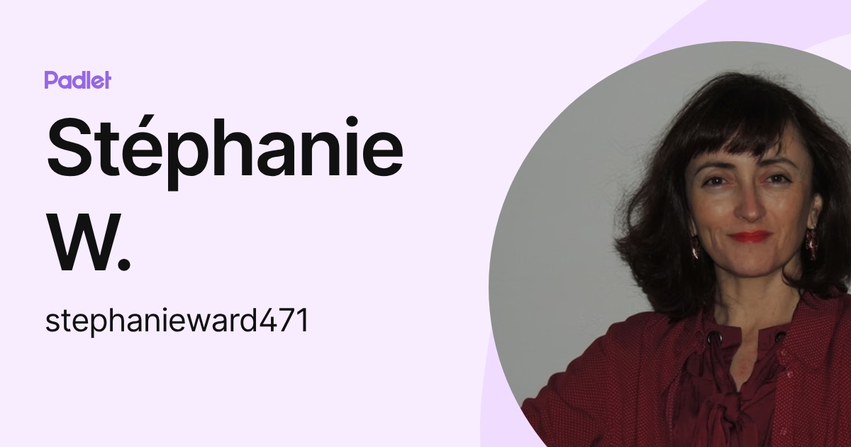 Stéphanie W. (stephanieward471) profile | Padlet