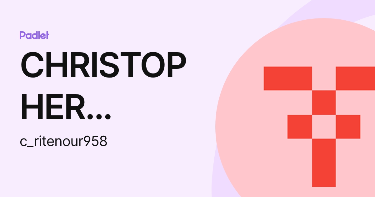 CHRISTOPHER RITENOUR (c_ritenour958) profile | Padlet