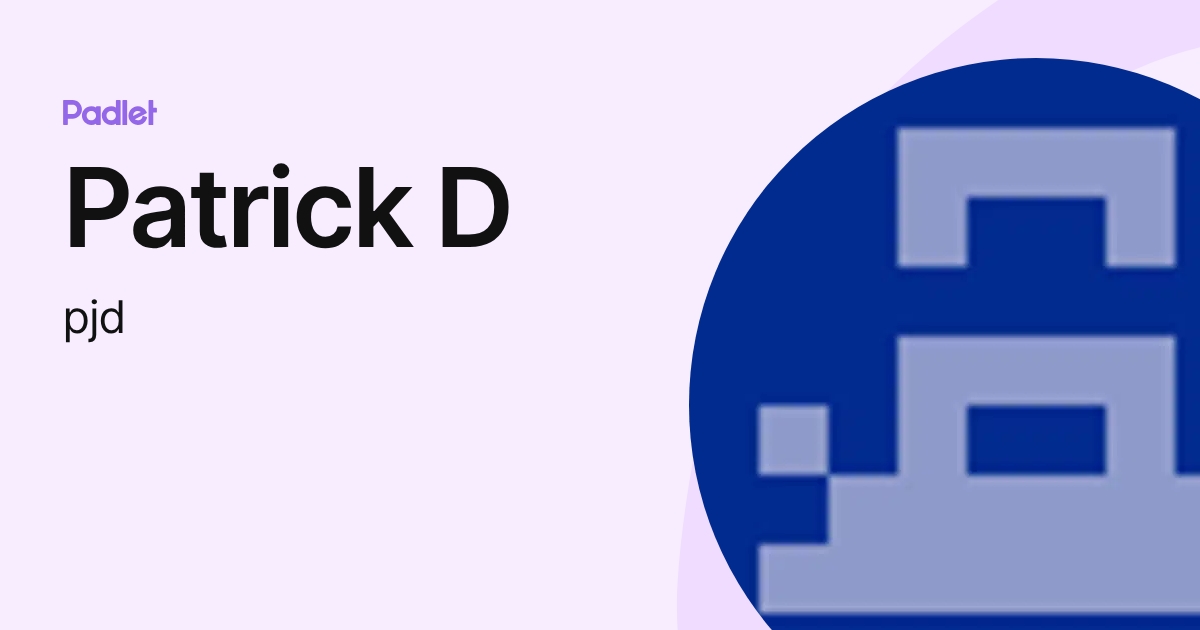Patrick D (pjd) profile | Padlet