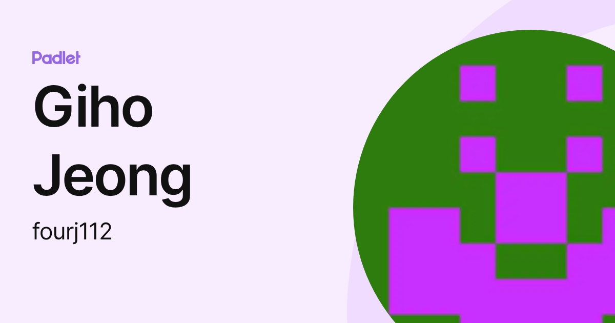 Giho Jeong (fourj112) profile | Padlet