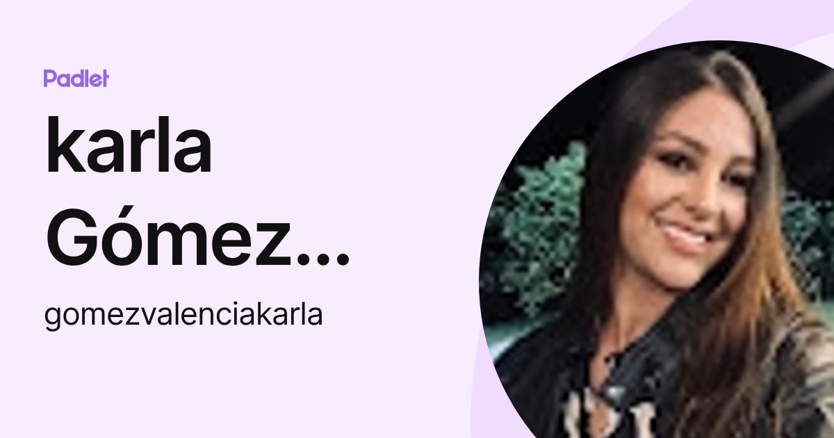 karla Gómez Valencia (gomezvalenciakarla) profile | Padlet