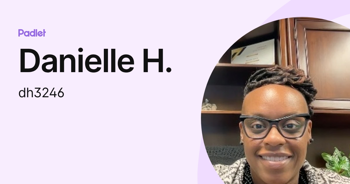 Danielle H. (dh3246) profile | Padlet