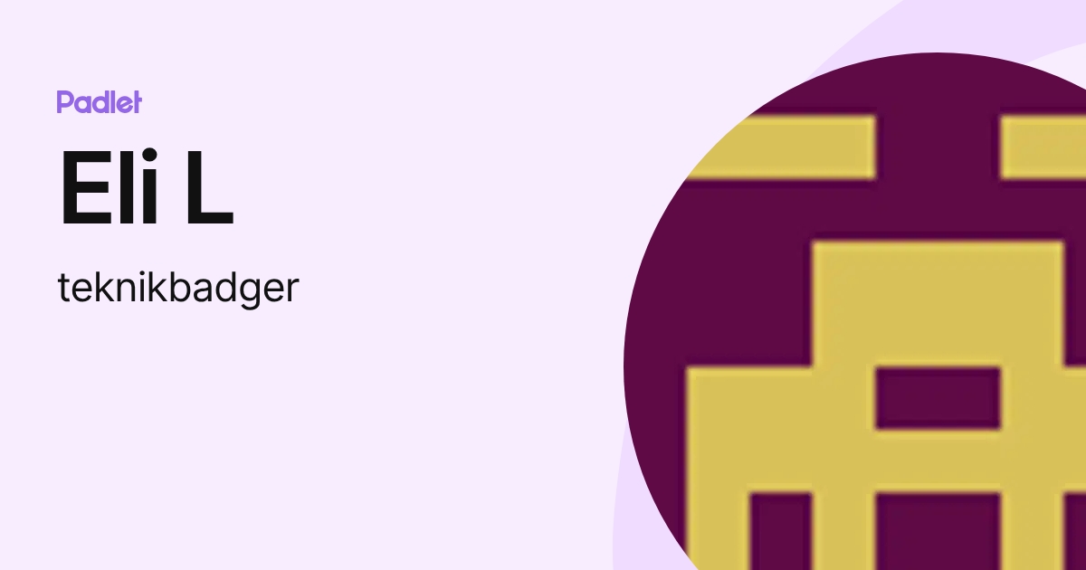 Eli L (teknikbadger) profile | Padlet