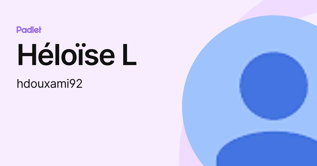Héloïse L (hdouxami92) profile | Padlet