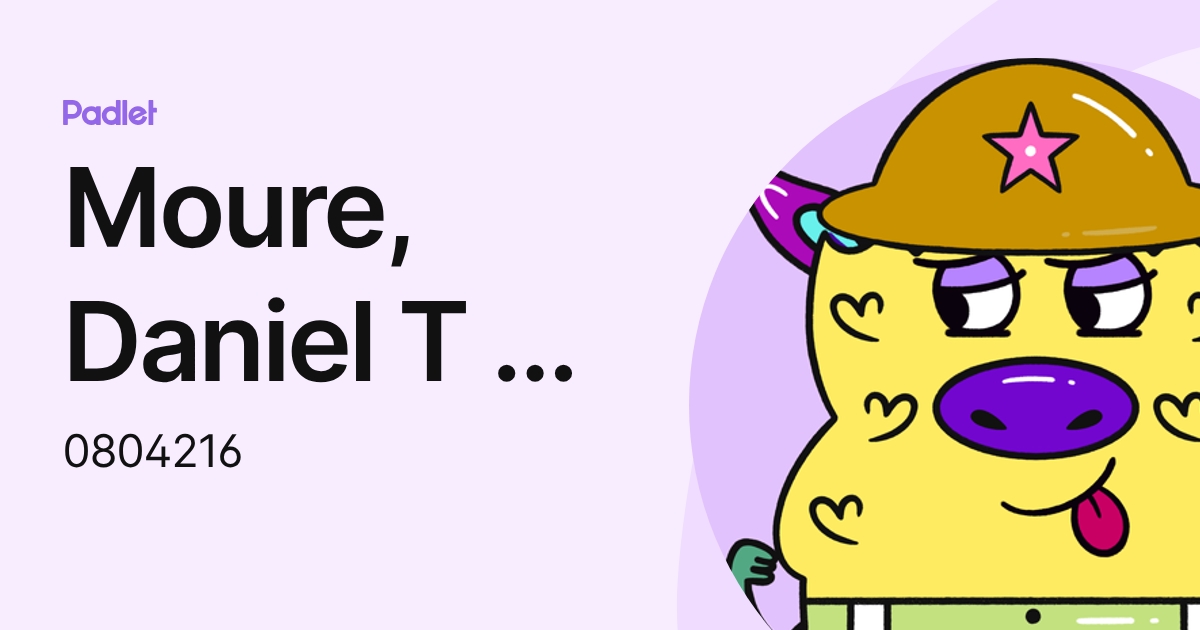Moure, Daniel T - 0804216 (0804216) profile | Padlet