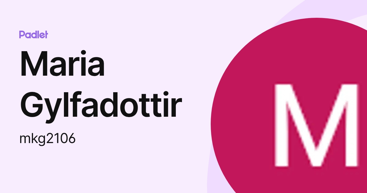 Maria Gylfadottir (mkg2106) profile | Padlet