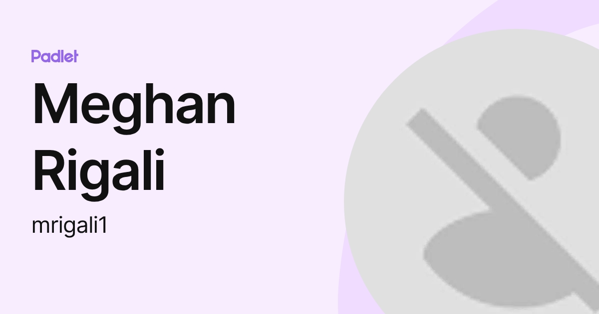 Meghan Rigali (mrigali1) profile | Padlet
