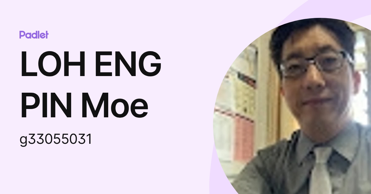 LOH ENG PIN Moe (g33055031) profile | Padlet