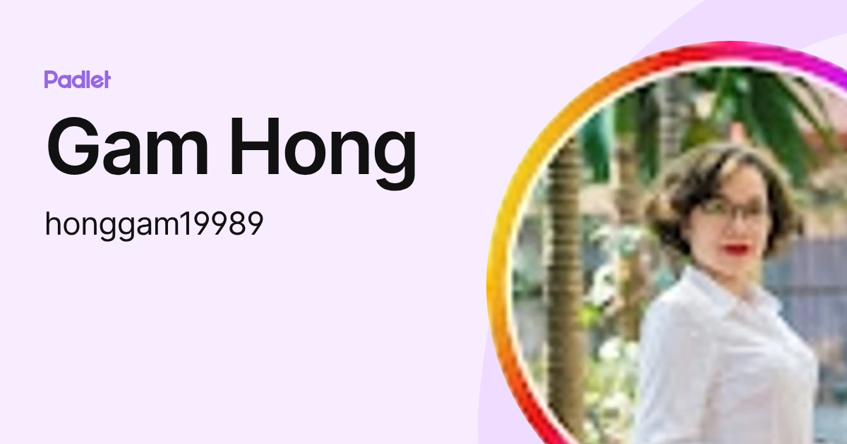 Gam Hong (honggam19989) profile | Padlet