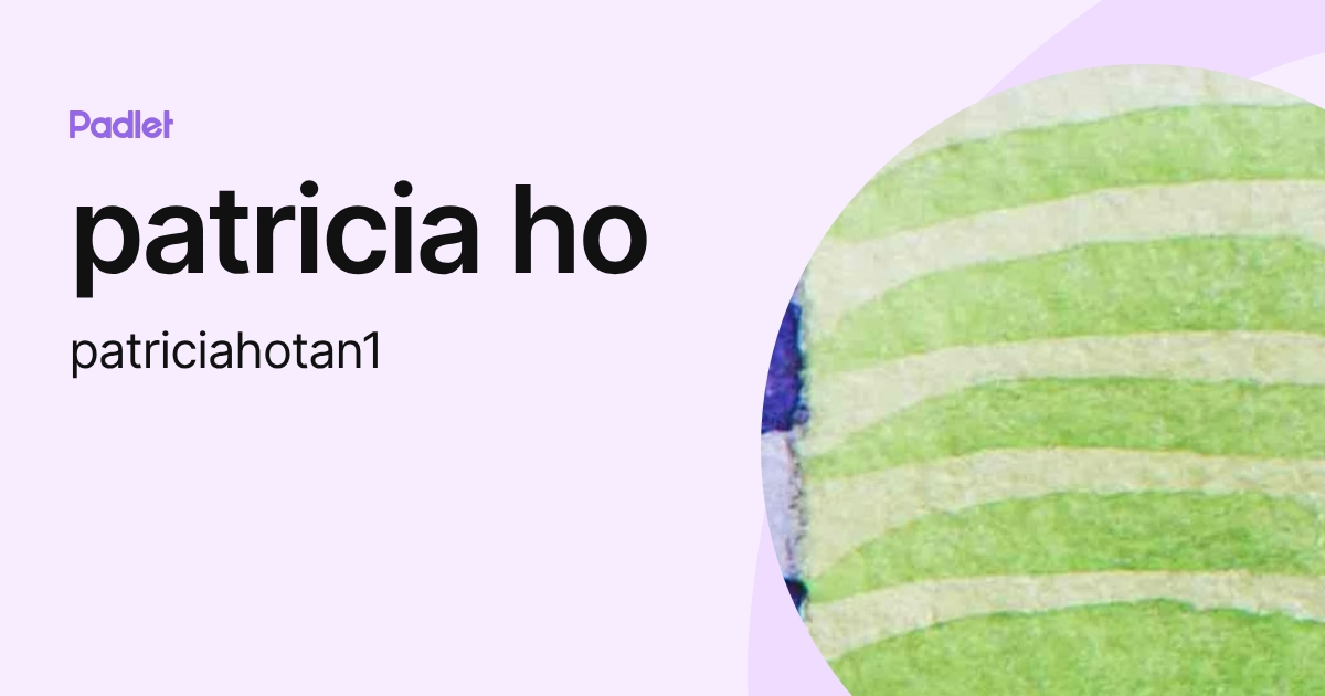 patricia ho (patriciahotan1) profile | Padlet
