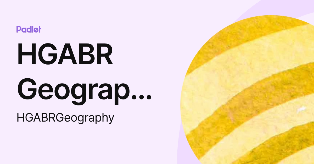 HGABR Geography A Level (HGABRGeography) profile | Padlet