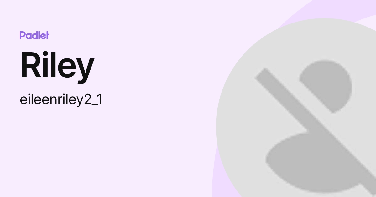 Riley (eileenriley2_1) profile | Padlet
