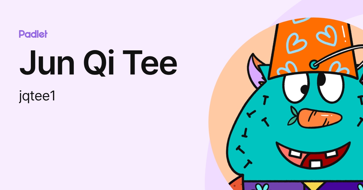 Jun Qi Tee (jqtee1) profile | Padlet