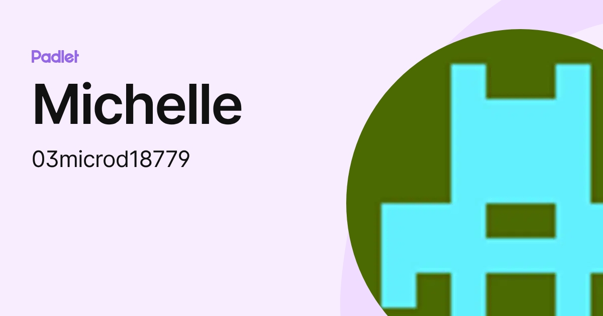 Michelle (03microd18779) profile | Padlet