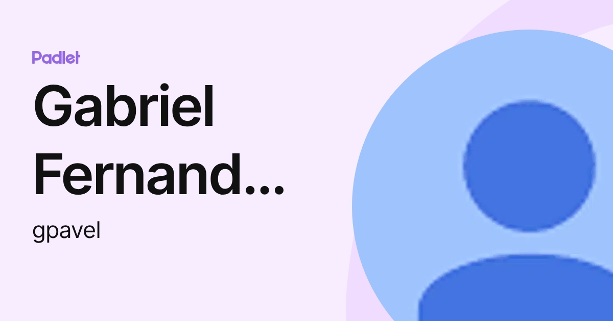 Gabriel Fernando Mecu Pavel (gpavel) profile | Padlet