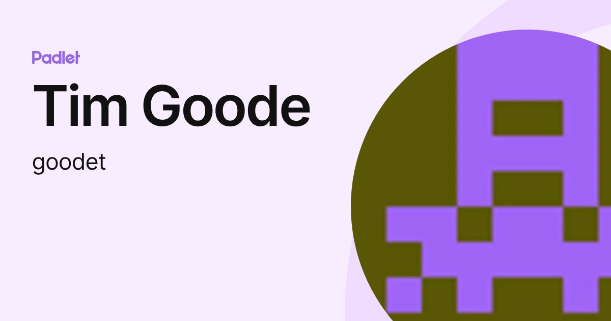 Tim Goode Tim Goode (goodet) profile | Padlet