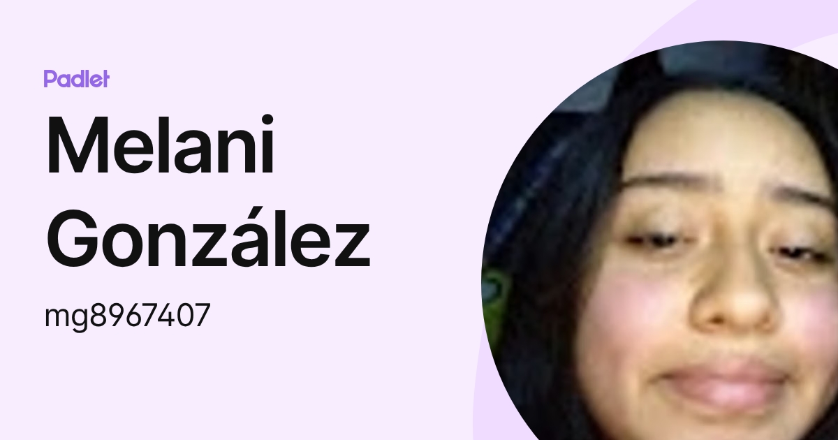 Melani González (mg8967407) profile | Padlet
