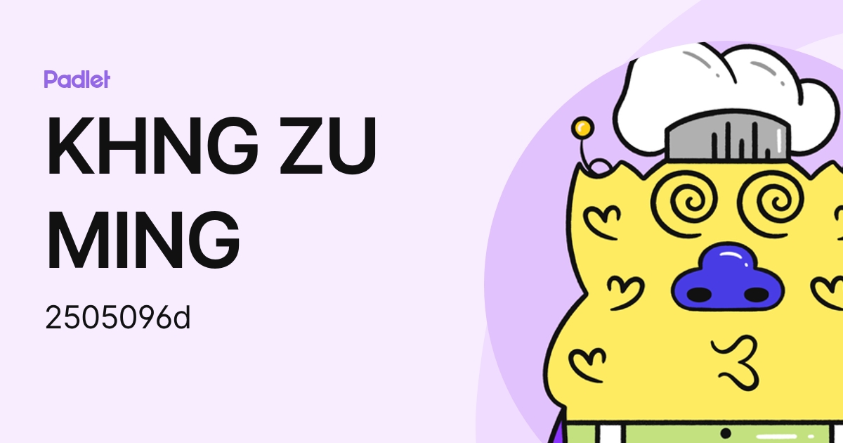 KHNG ZU MING (2505096d) profile | Padlet