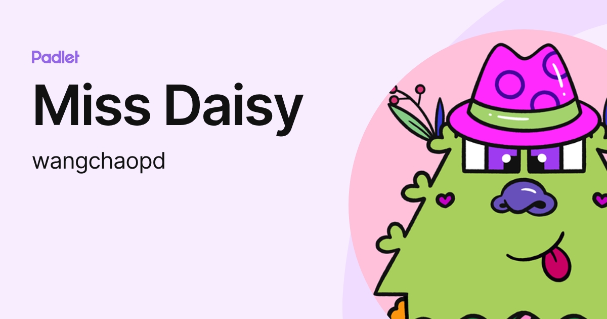 Miss Daisy (wangchaopd) profile | Padlet