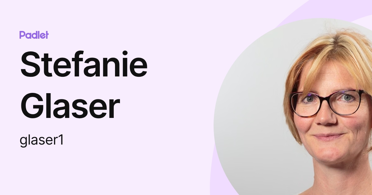 Stefanie Glaser (glaser1) profile | Padlet