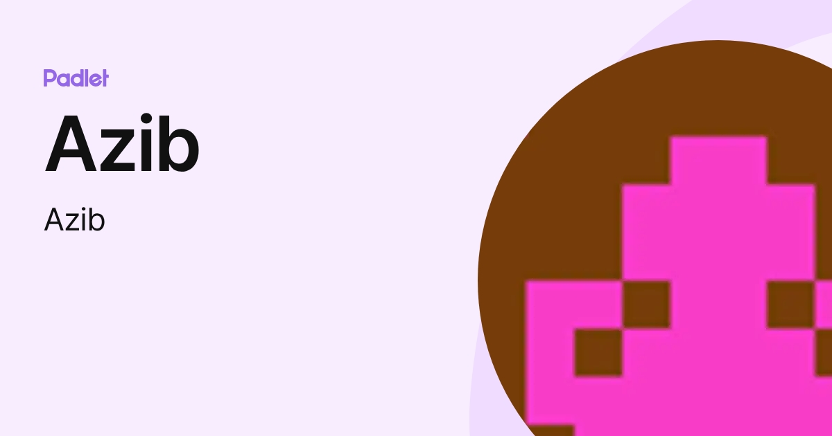 Azib Azib (Azib) profile | Padlet