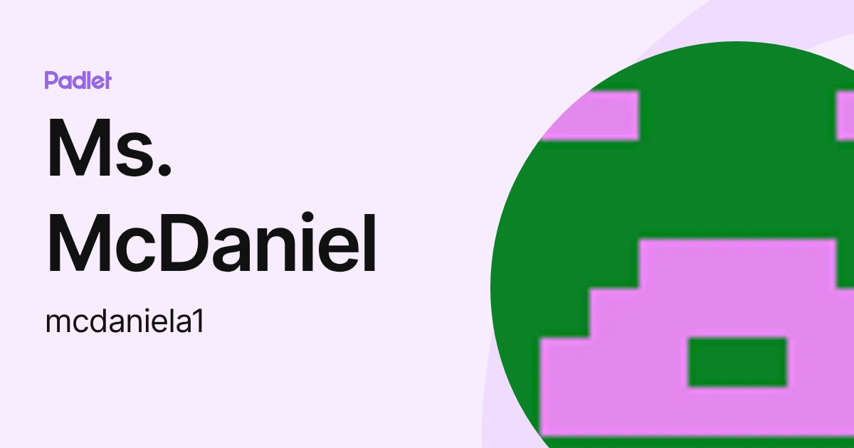 Ms. McDaniel (mcdaniela1) profile | Padlet