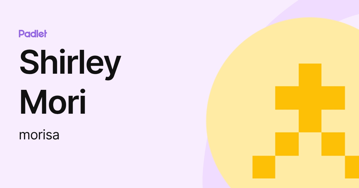 Shirley Mori (morisa) profile | Padlet