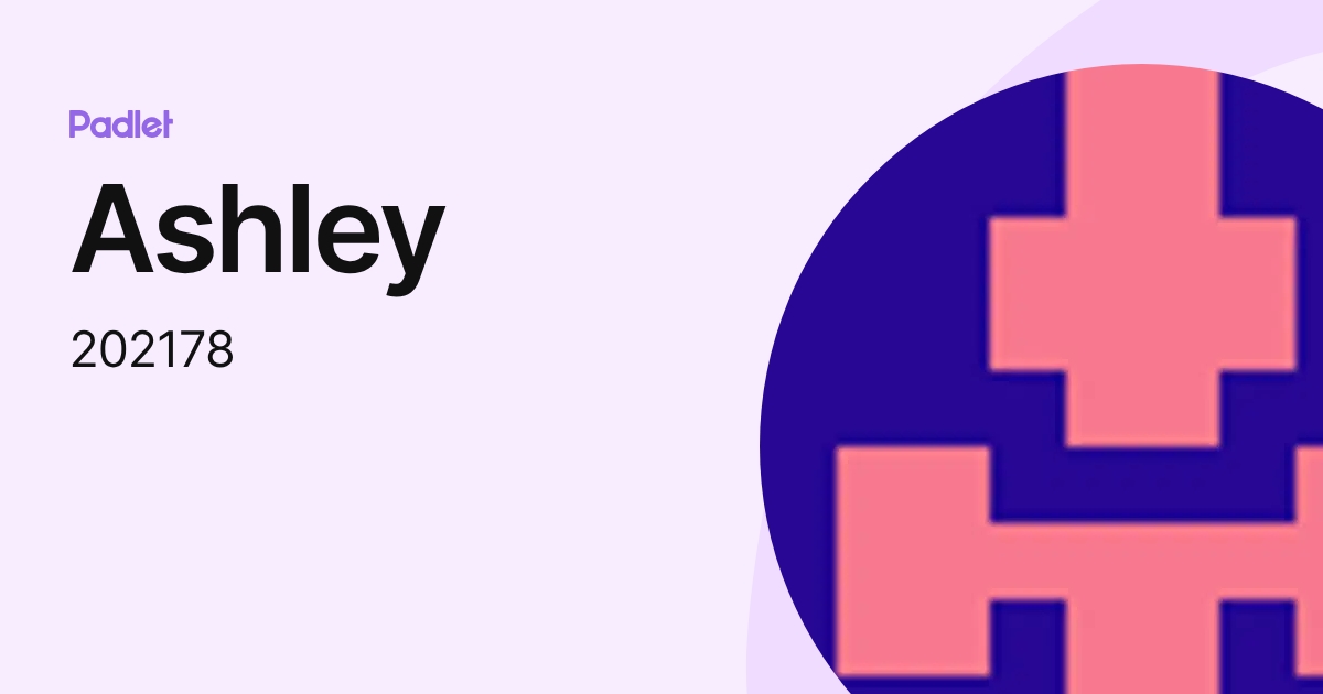 Ashley (202178) profile | Padlet
