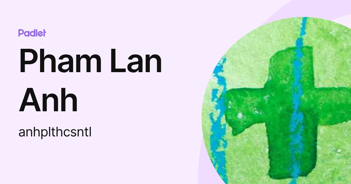 Pham Lan Anh (anhplthcsntl) profile | Padlet