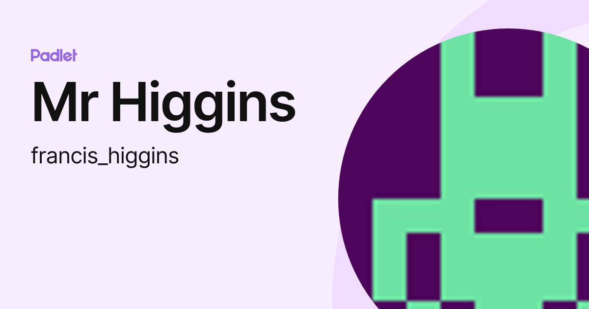 Mr Higgins francis higgins Profile Padlet mr-higgins-francis-higgins-profile-padlet