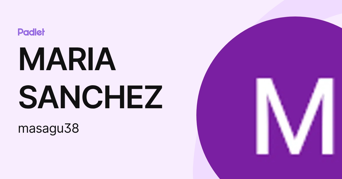 MARIA SANCHEZ (masagu38) profile | Padlet