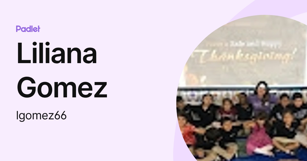 Liliana Gomez (lgomez66) profile | Padlet