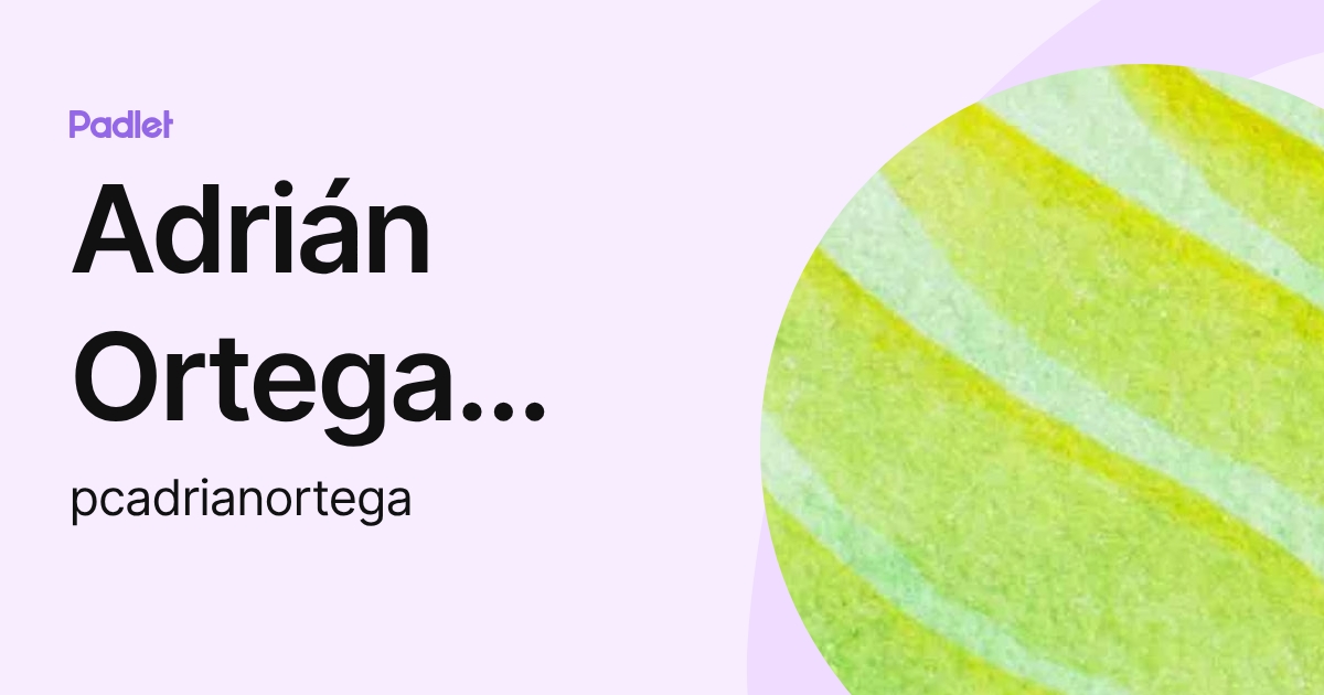 Adrián Ortega Corcuera (pcadrianortega) profile | Padlet