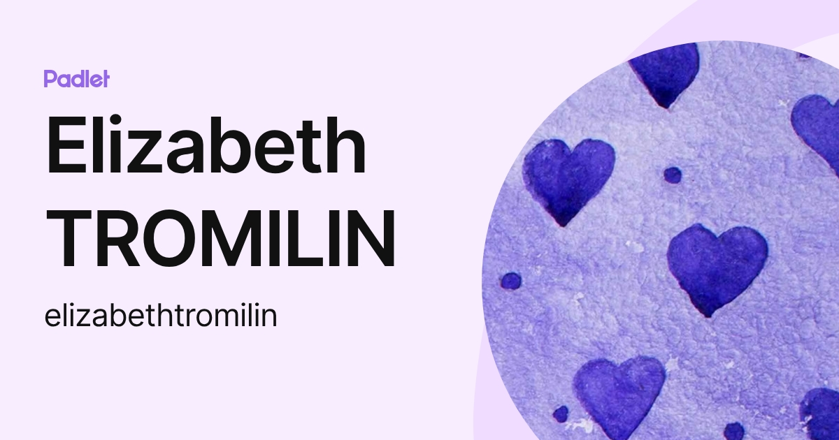 Elizabeth TROMILIN (elizabethtromilin) profile | Padlet