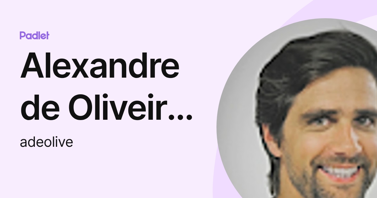 Alexandre de Oliveira e Sousa (adeolive) profile | Padlet