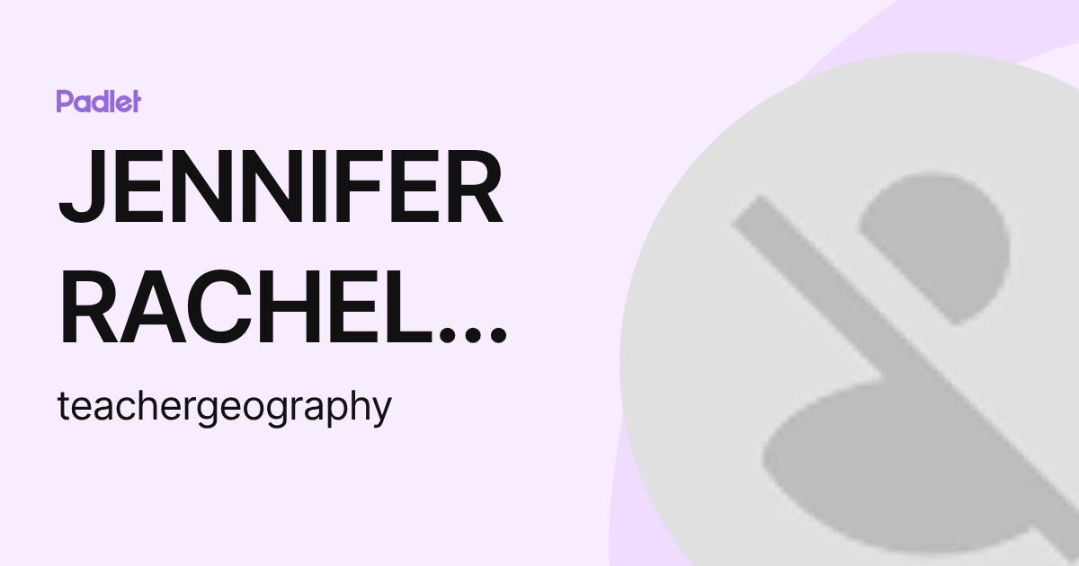 JENNIFER RACHEL WOOD (teachergeography) profile | Padlet