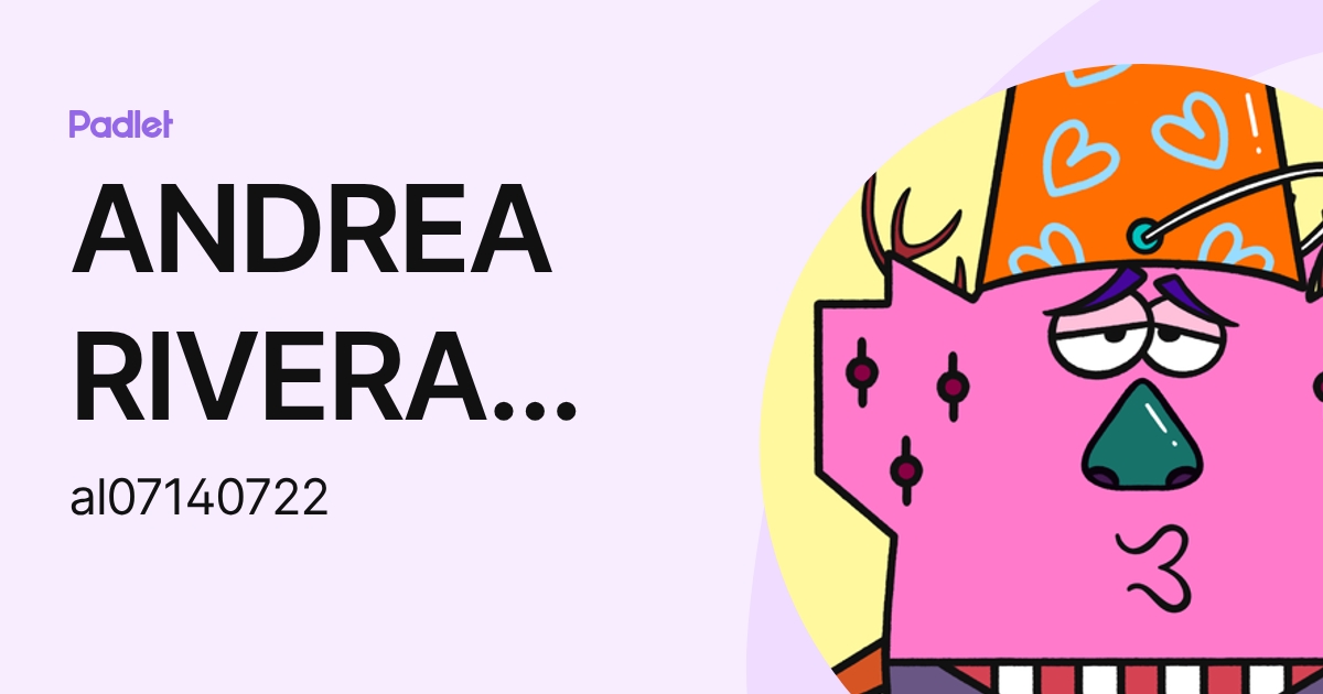 ANDREA RIVERA ROBLES (al07140722) profile | Padlet