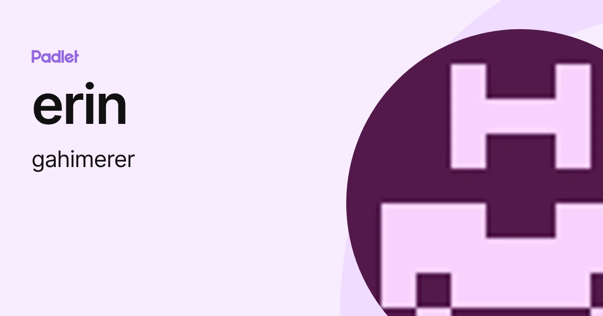 erin (gahimerer) profile | Padlet