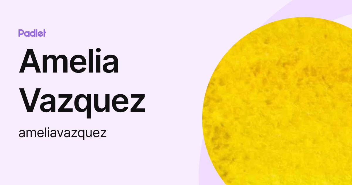 Amelia Vazquez (ameliavazquez) profile | Padlet