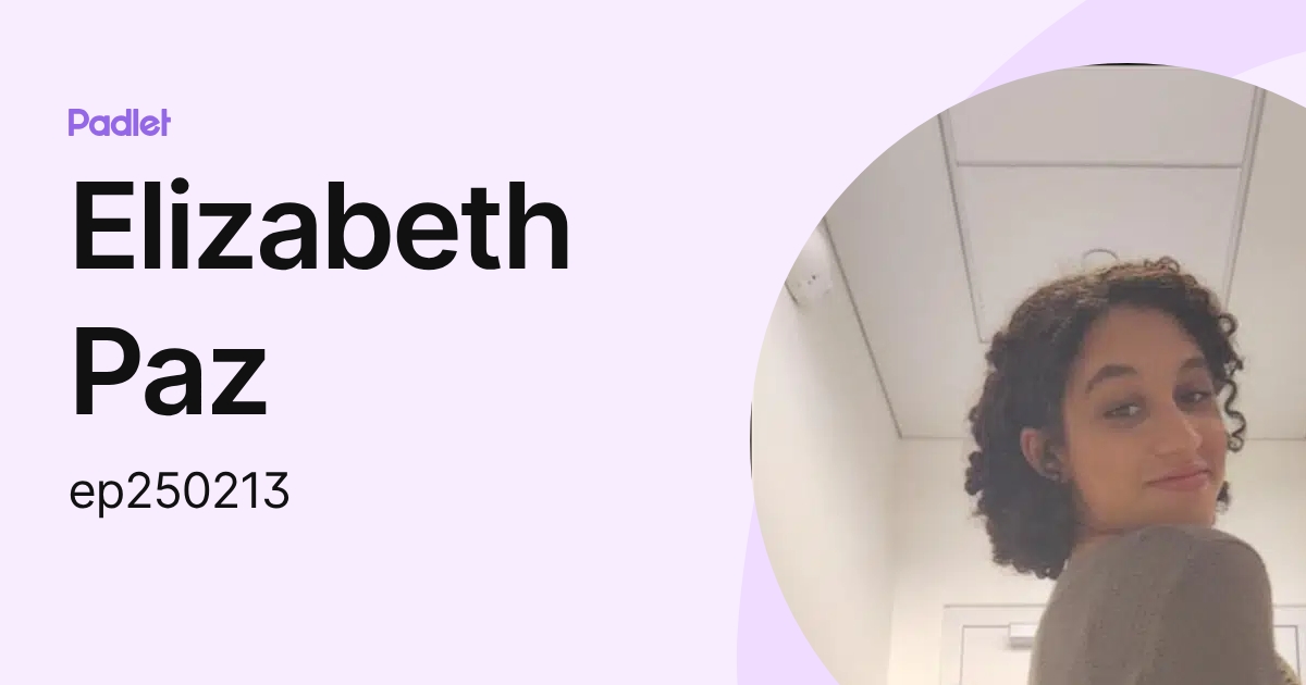 Elizabeth Paz (ep250213) profile | Padlet