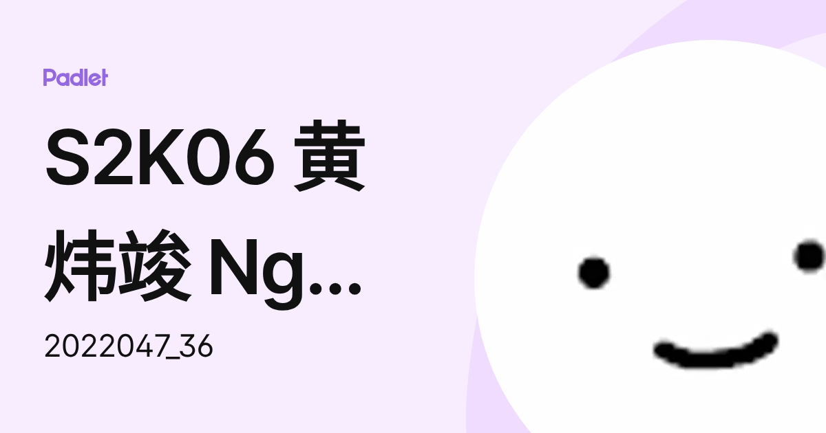 S2K06 黄炜竣 Ng Wei Jun (2022047_36) profile | Padlet