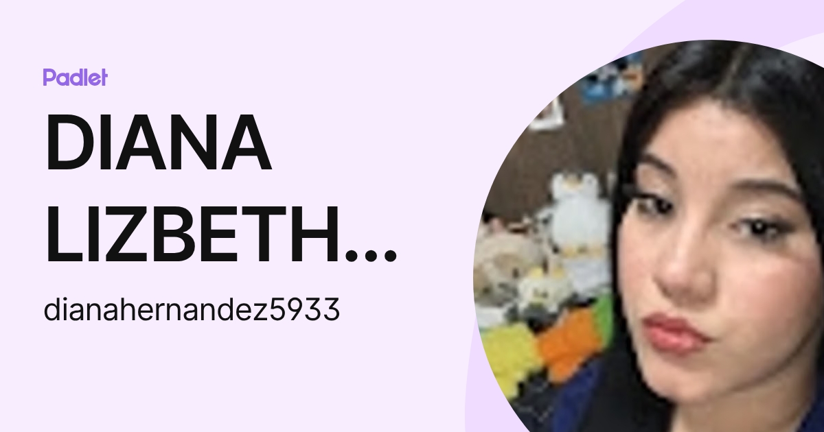 DIANA LIZBETH HERNANDEZ PEREZ (dianahernandez5933) profile | Padlet