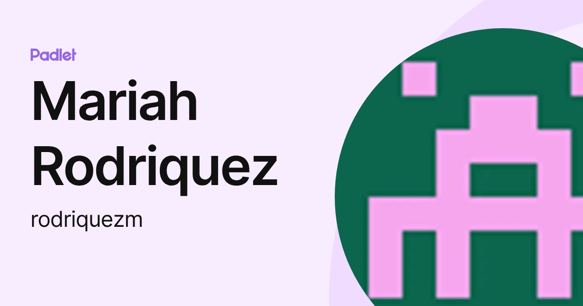 Mariah Rodriquez (rodriquezm) profile | Padlet