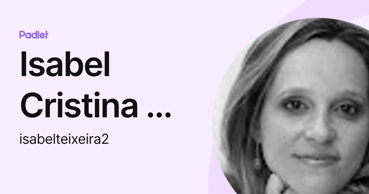 Isabel Cristina De Araujo Teixeira (isabelteixeira2) profile | Padlet
