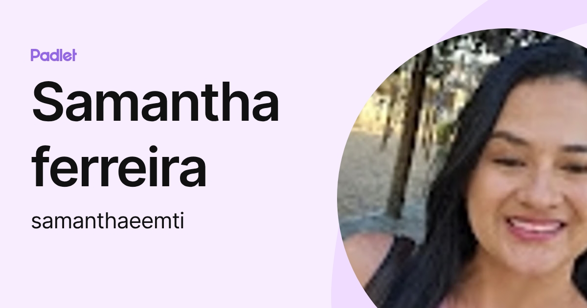 Samantha ferreira (samanthaeemti) profile | Padlet